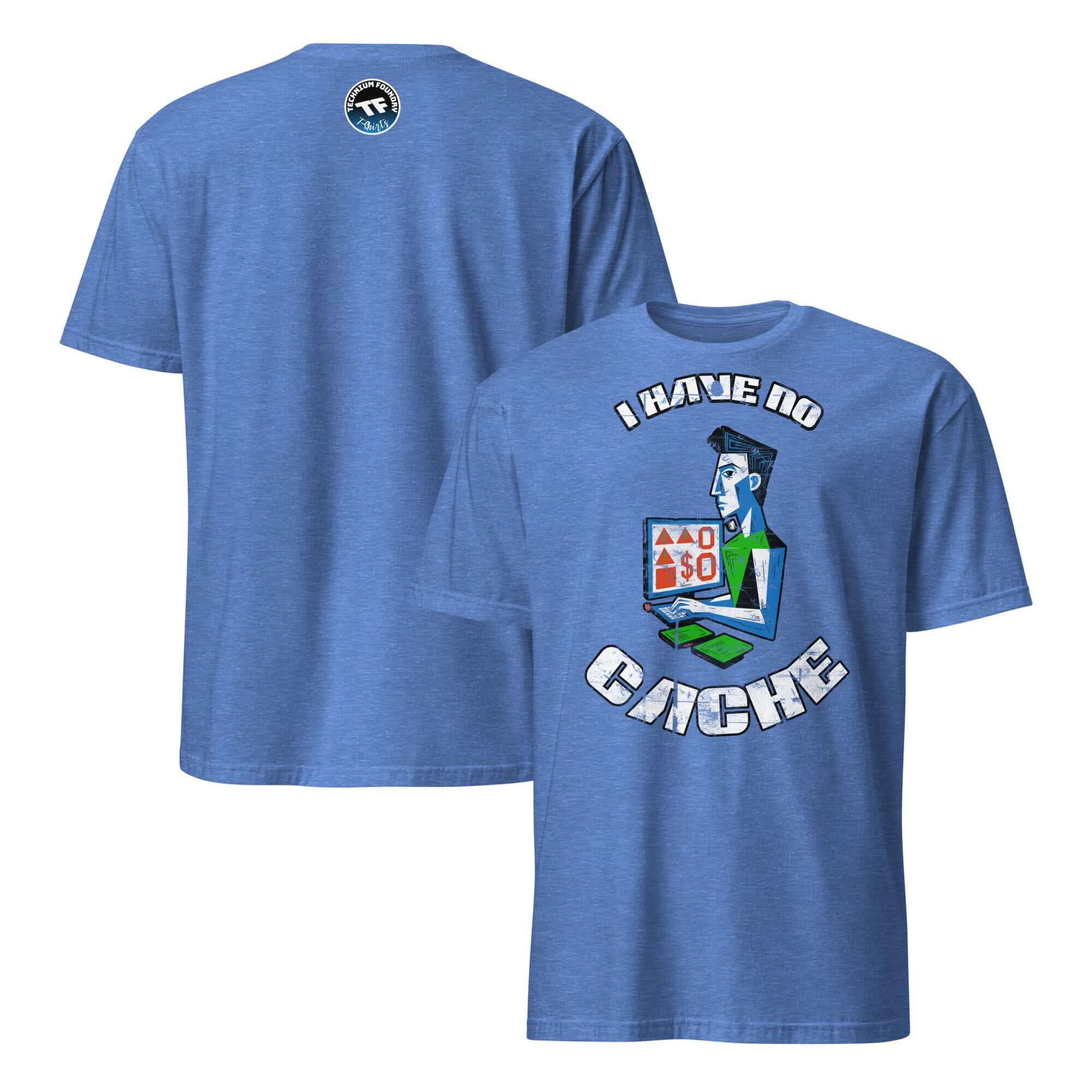 I Have No Cache T-Shirt featuring tech finance humor and disaster apparel design, merging computer and financial crisis themes.