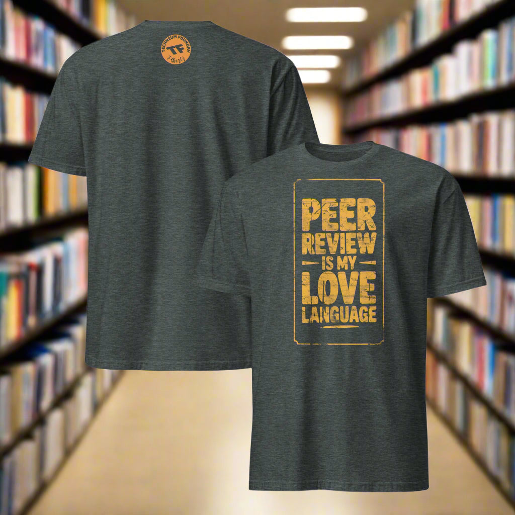 Grey T-shirt with "Peer Review Is My Love Language" in gold text, perfect for academic humor and research scientist romance.