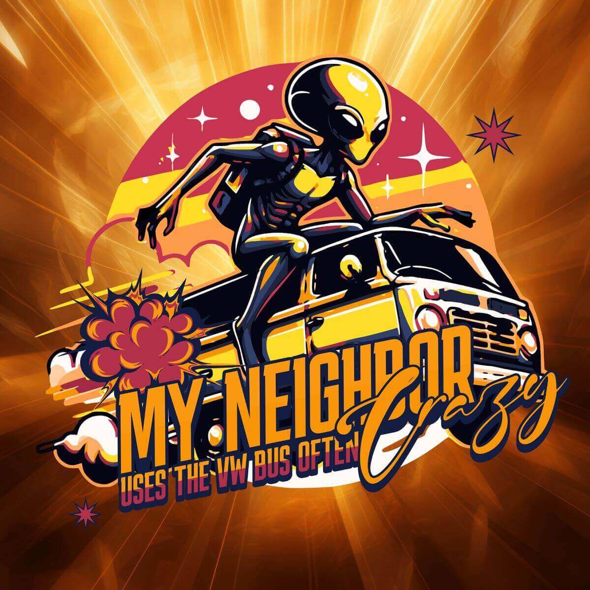 Stylized graphic of an alien surfing on a VW bus with vibrant colors and text: 'My Neighbor Uses the VW Bus Often Crazy.'