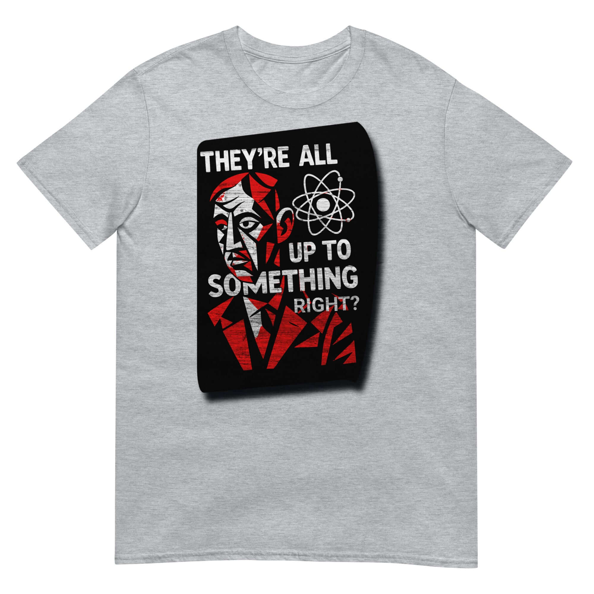 Grey unisex t-shirt with "THEY'RE ALL UP TO SOMETHING RIGHT?" graphic and abstract face design, celebrating scientific skepticism.