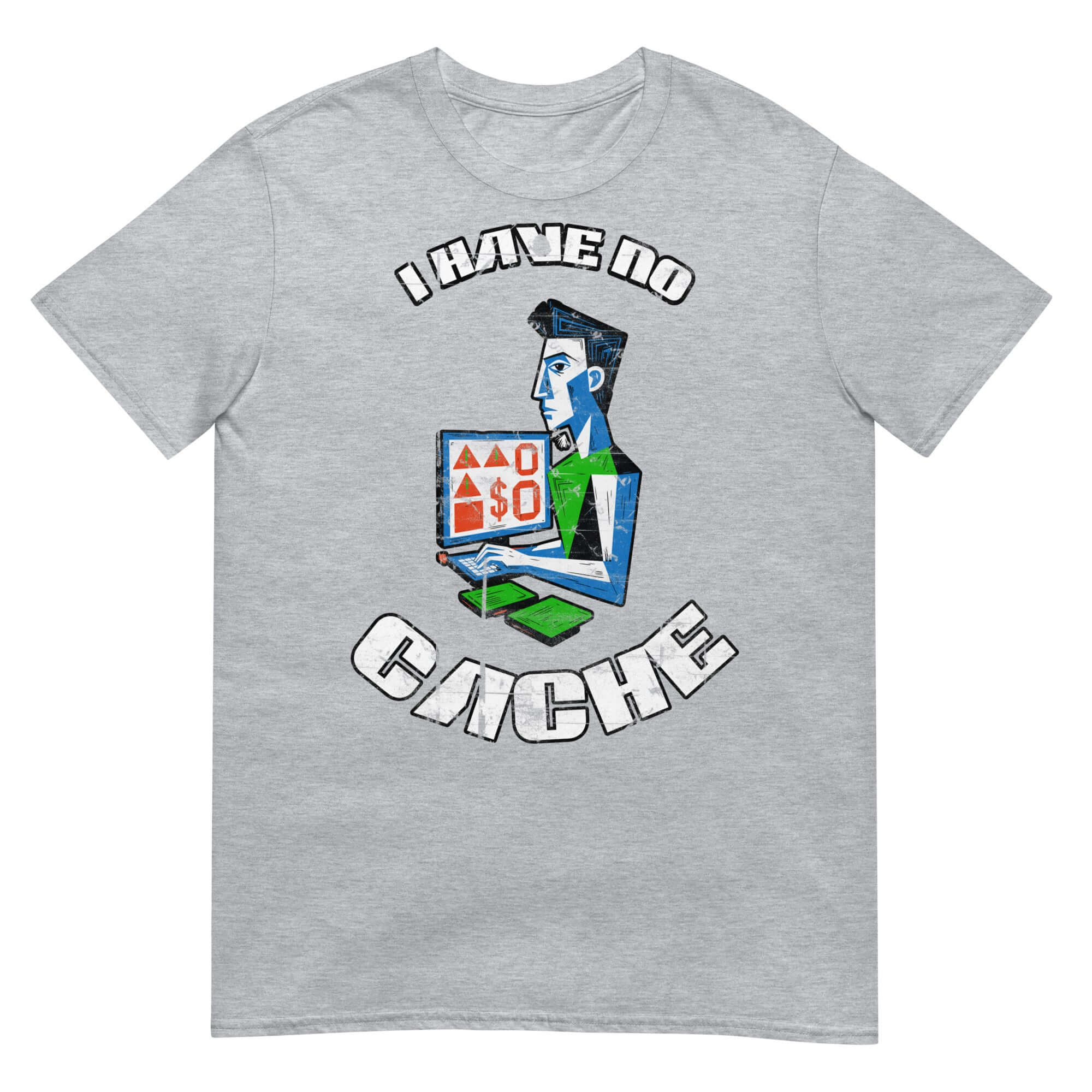 I Have No Cache T-Shirt with quirky tech finance humor design featuring a computer and financial crisis theme on a gray background.