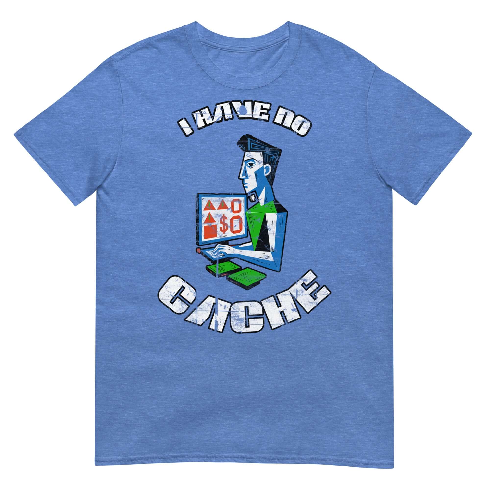 Blue "I Have No Cache" T-shirt featuring tech and finance humor design for programmers and gamers.