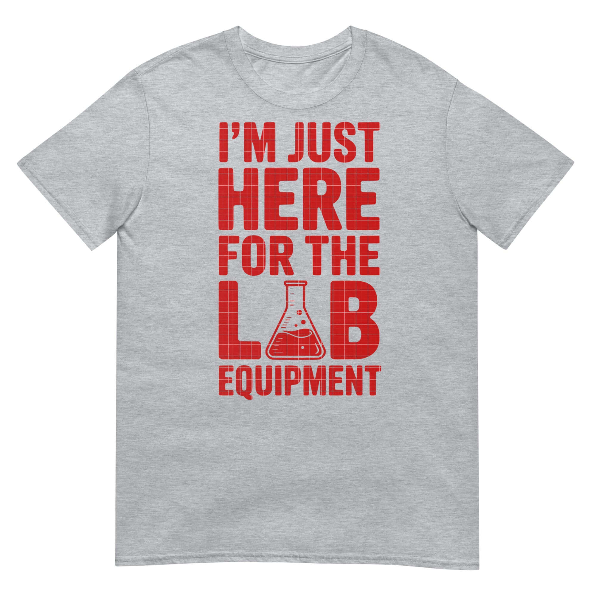 Gray t-shirt with red text saying 'I'm Just Here For The Lab Equipment' featuring a lab flask graphic.