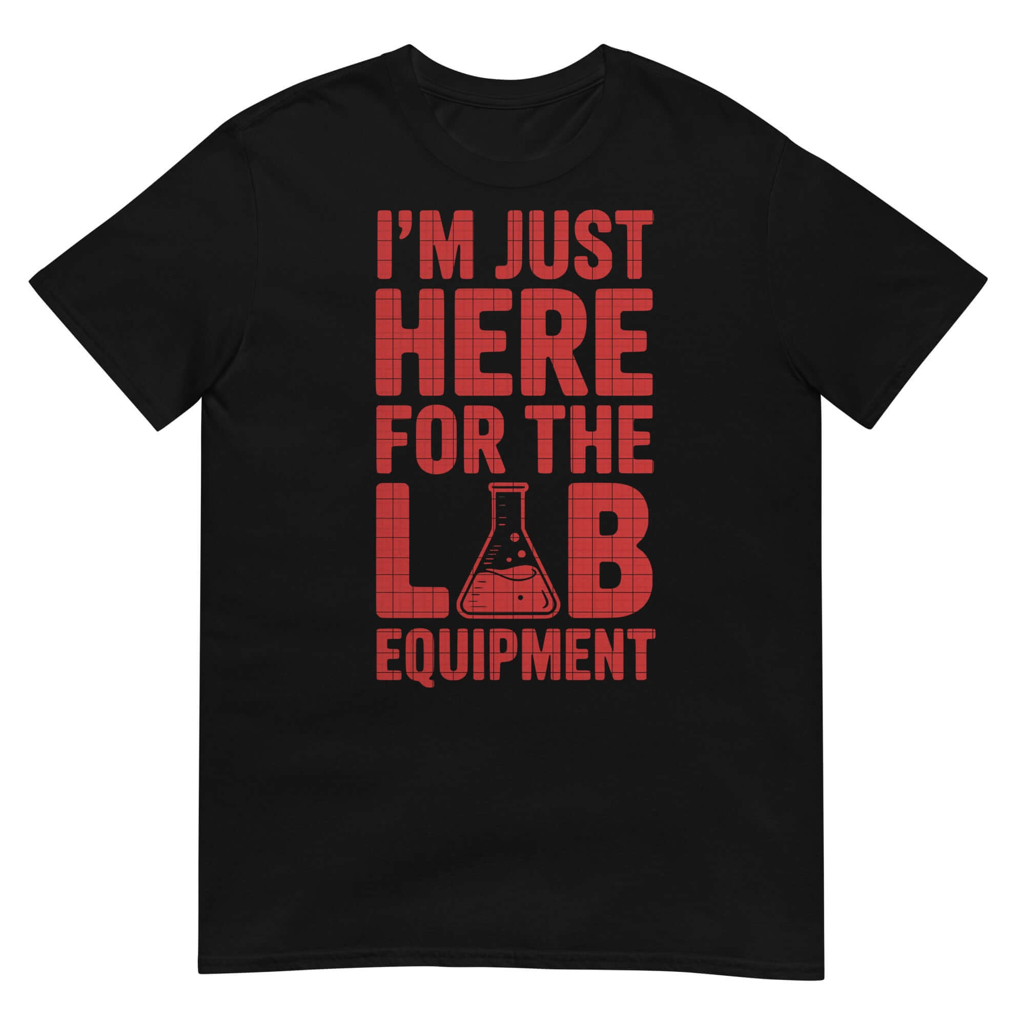"I'm Just Here For The Lab Equipment" T-Shirt with red text and scientific humor, perfect for lab enthusiasts.