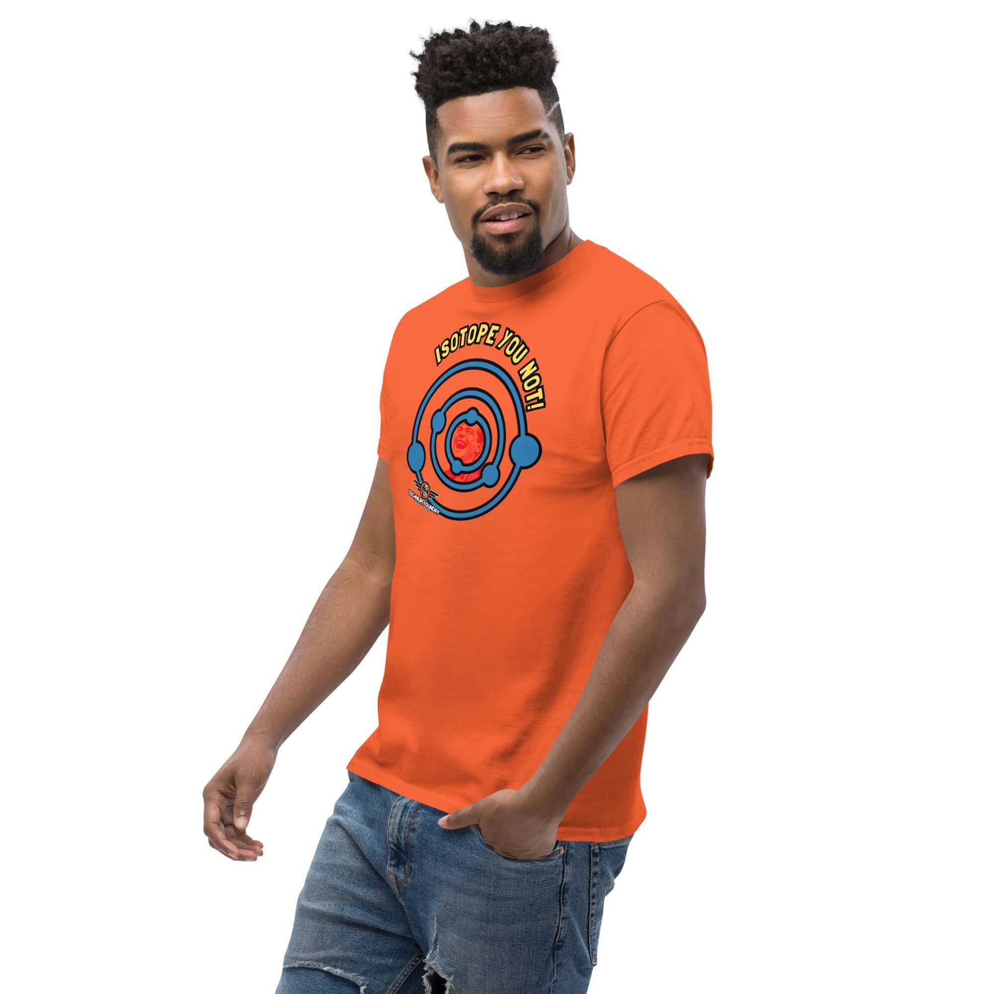 Man wearing a bright orange 'Isotope You Not!' nuclear chemistry pun T-shirt with atomic design, ideal for science enthusiasts.