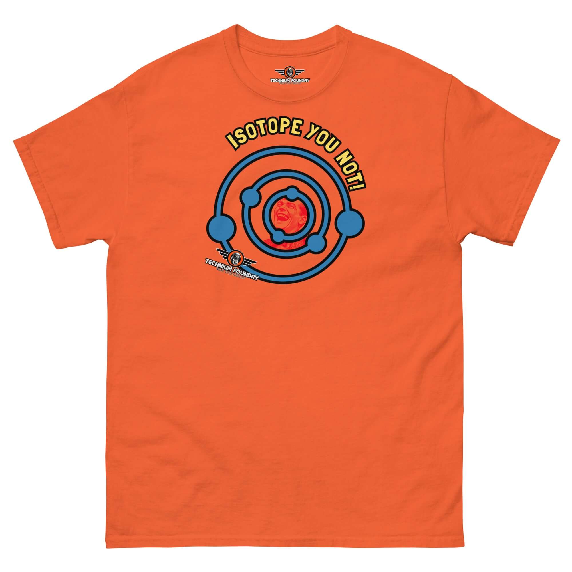 Isotope You Not! orange t-shirt featuring a nuclear chemistry pun design with electron shells and protons, perfect for atomic humor lovers.