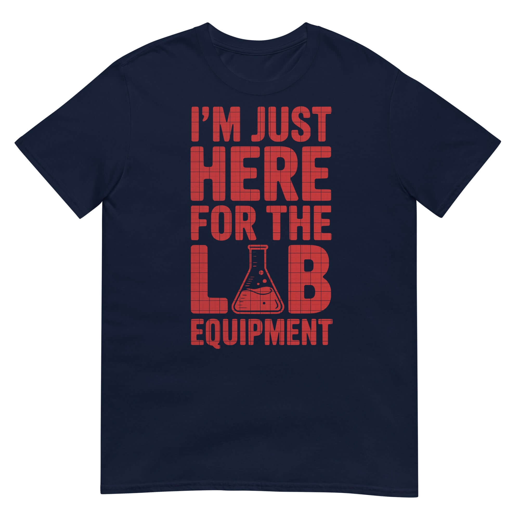 Laboratory humor t-shirt with 'I'm Just Here For The Lab Equipment' print; perfect for scientists and lab enthusiasts.