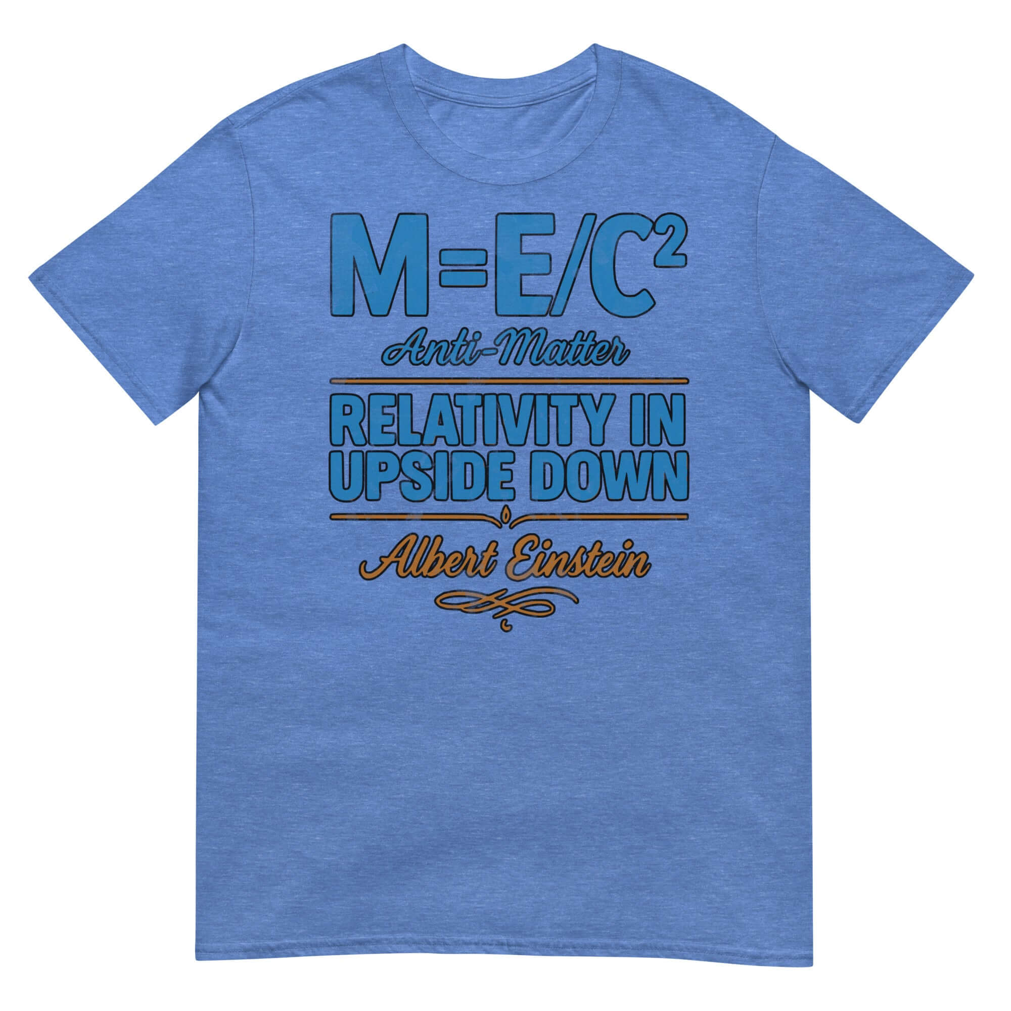 Blue T-shirt with 'M=E/C² Anti-Matter Relativity in Upside Down' text, humorously inverting Einstein's famous equation.