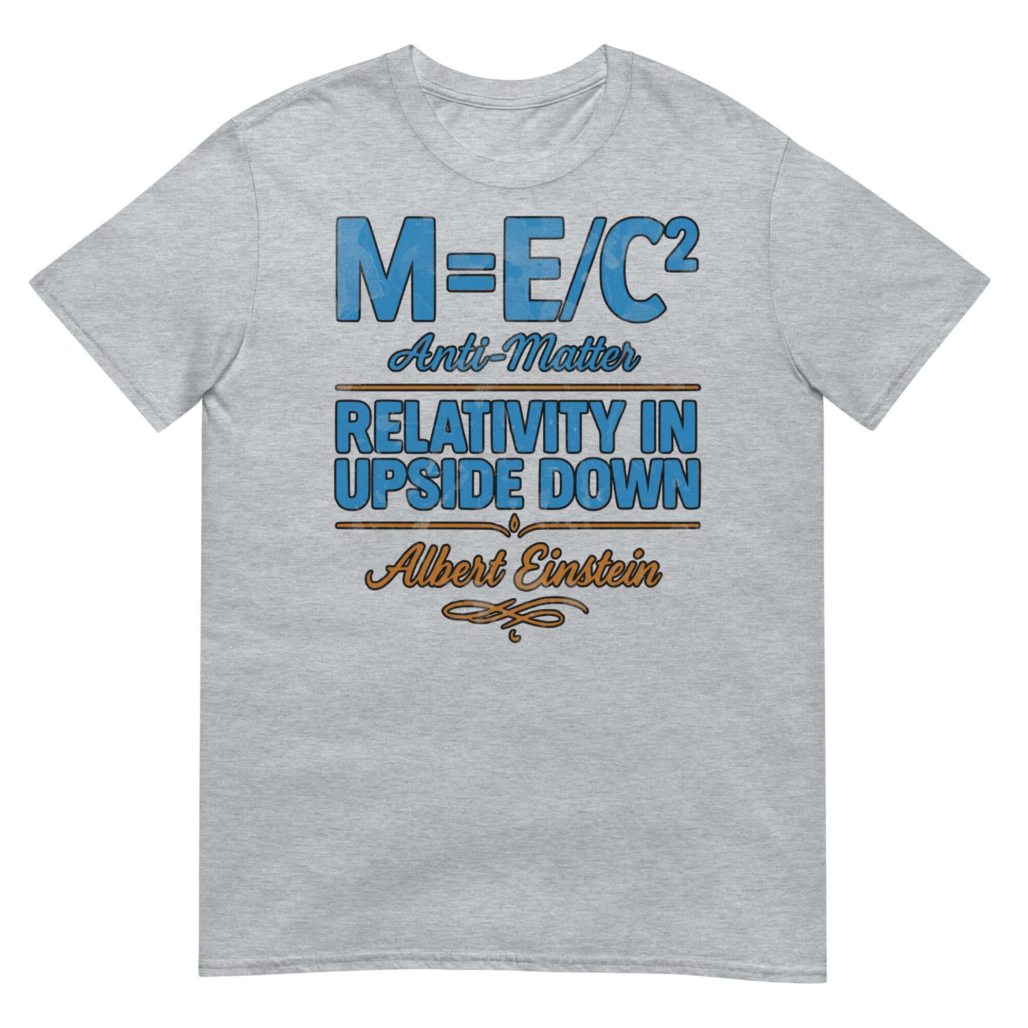 M=E/C² Anti-Matter Einstein T-Shirt featuring inverted physics humor in blue and brown text on a gray background.