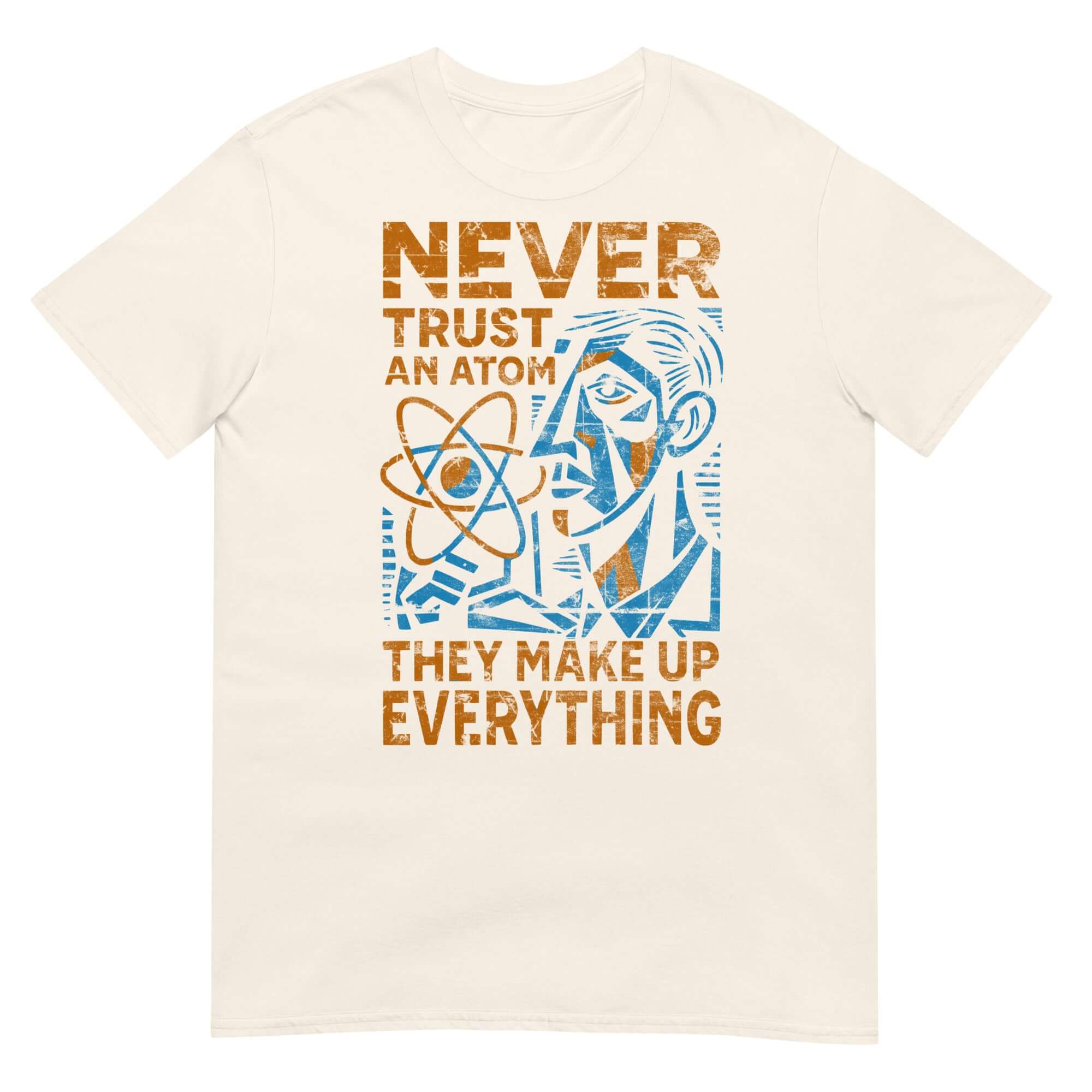 Never Trust an Atom Cubist Design T-Shirt with geometric atomic humor and modern physics paranoia theme.
