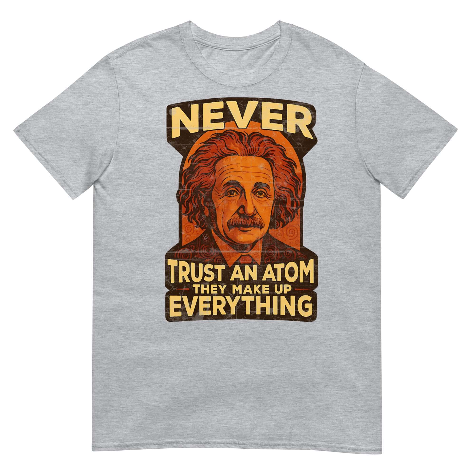 Grey T-shirt featuring atomic physics humor with "Never Trust an Atom, They Make Up Everything" slogan and illustrated scientist.