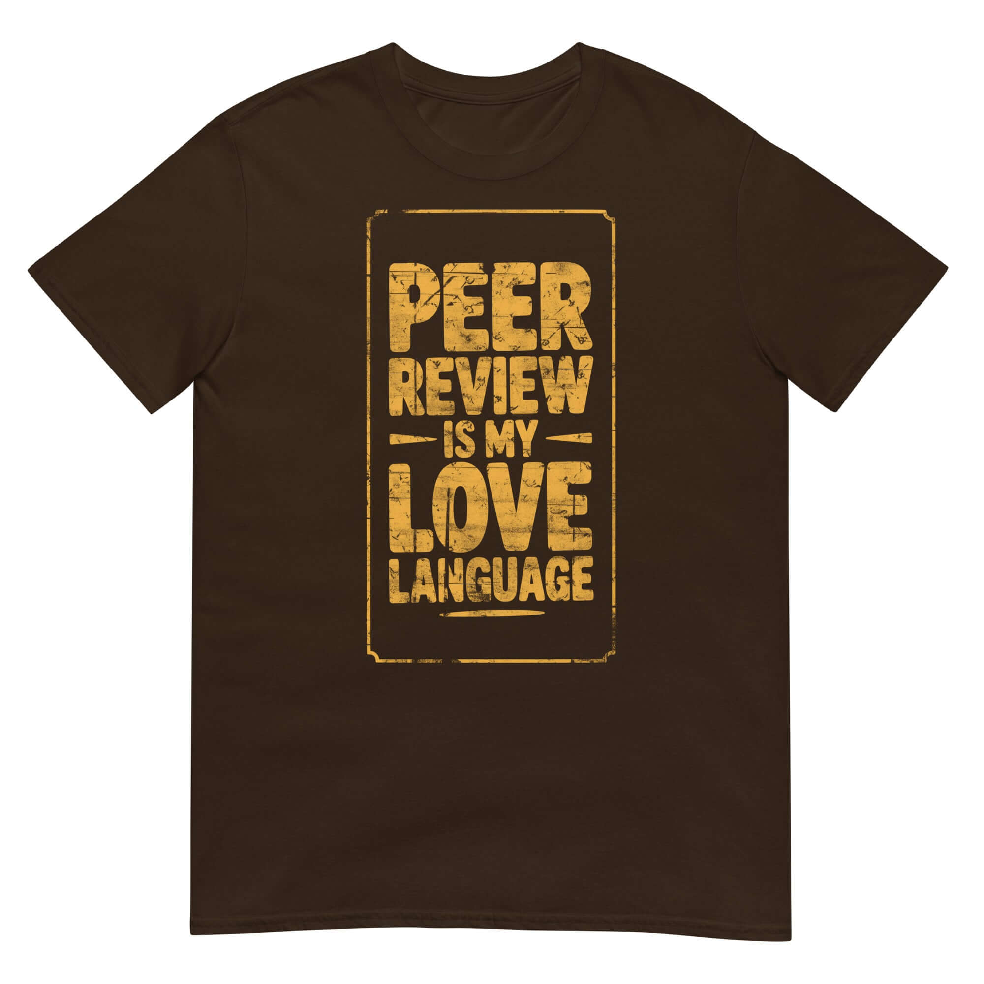 Dark brown T-shirt with yellow text "Peer Review Is My Love Language" for academic humor enthusiasts and research scientists.