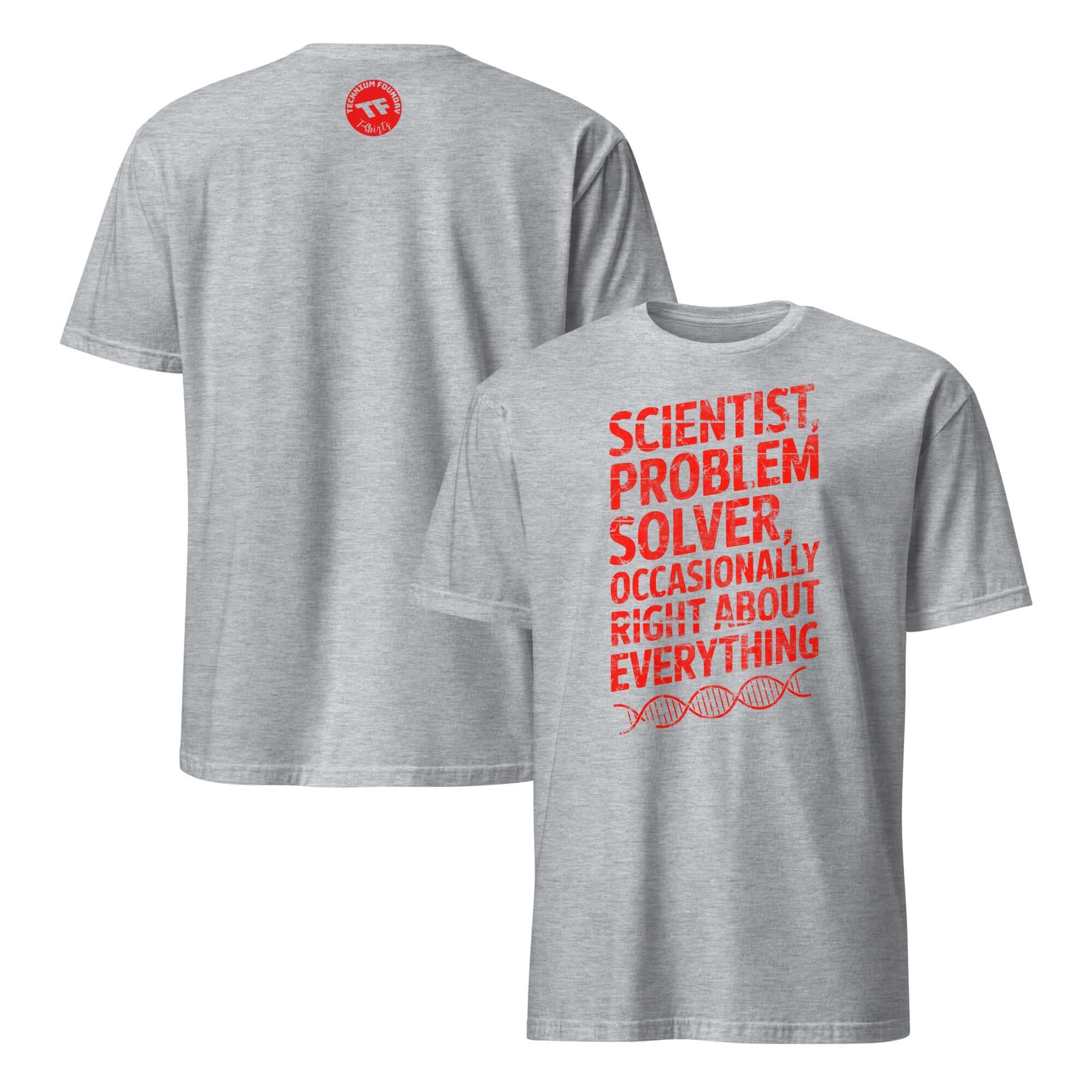 Gray T-shirt with humorous red text: Scientist, Problem Solver, Occasionally Right About Everything. Ideal for scientists and thinkers.