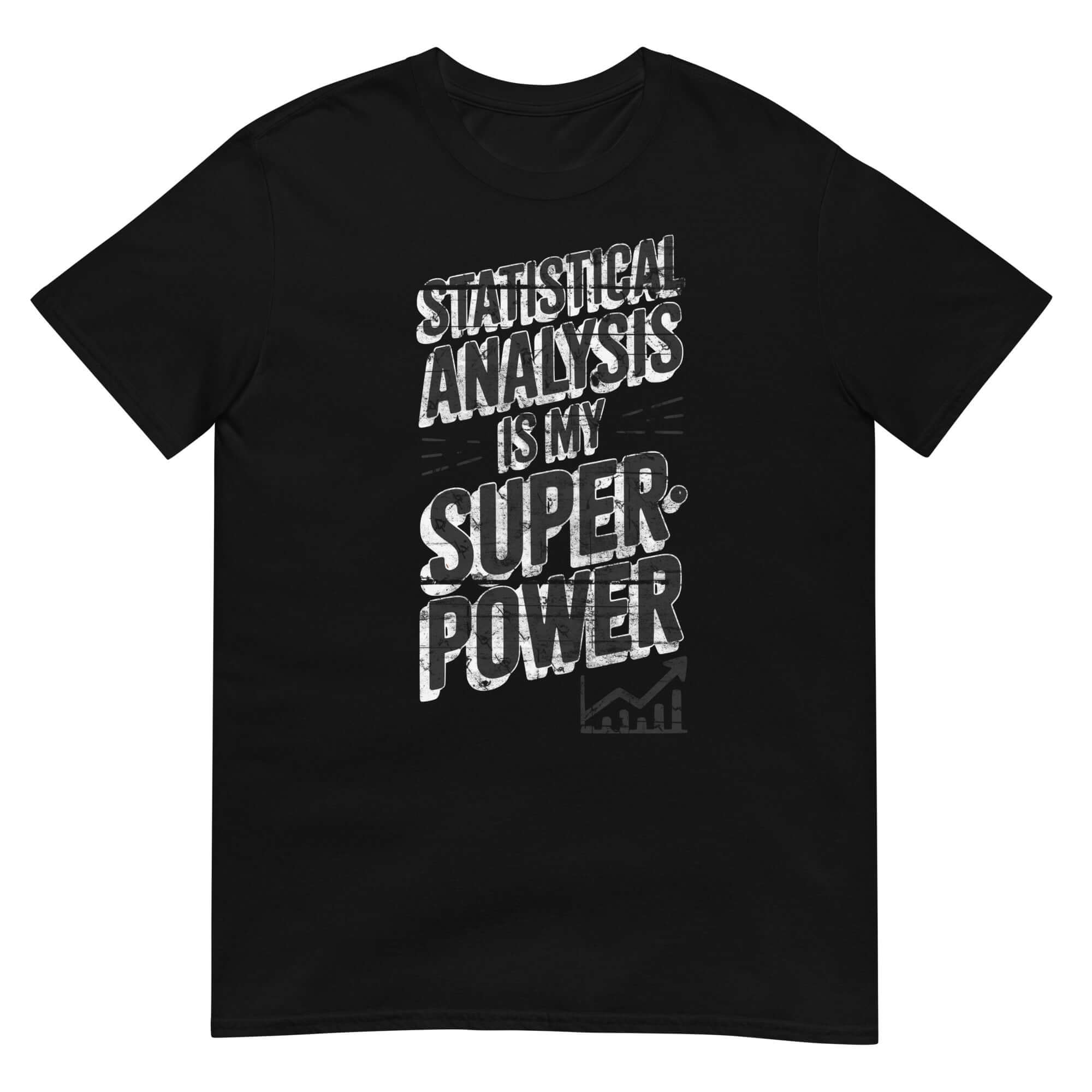 Black t-shirt with "Statistical Analysis Is My Superpower" text, perfect for data science enthusiasts showcasing statistical humor.