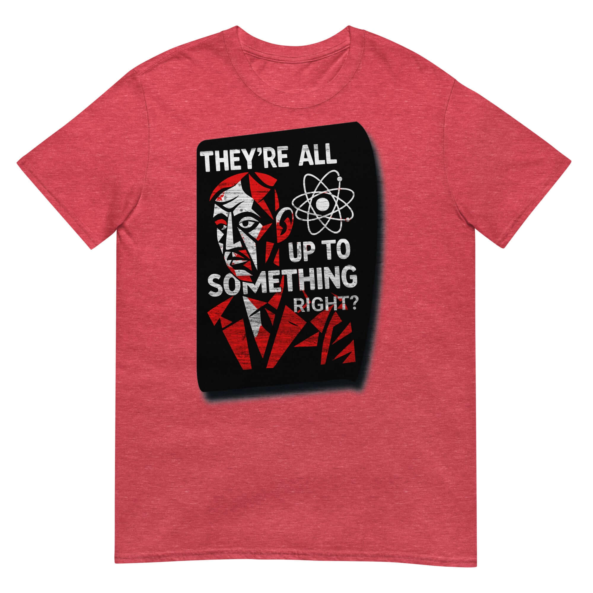 Red short-sleeve unisex t-shirt with "THEY'RE ALL UP TO SOMETHING RIGHT?" and a scientific artwork. Academic humor design.