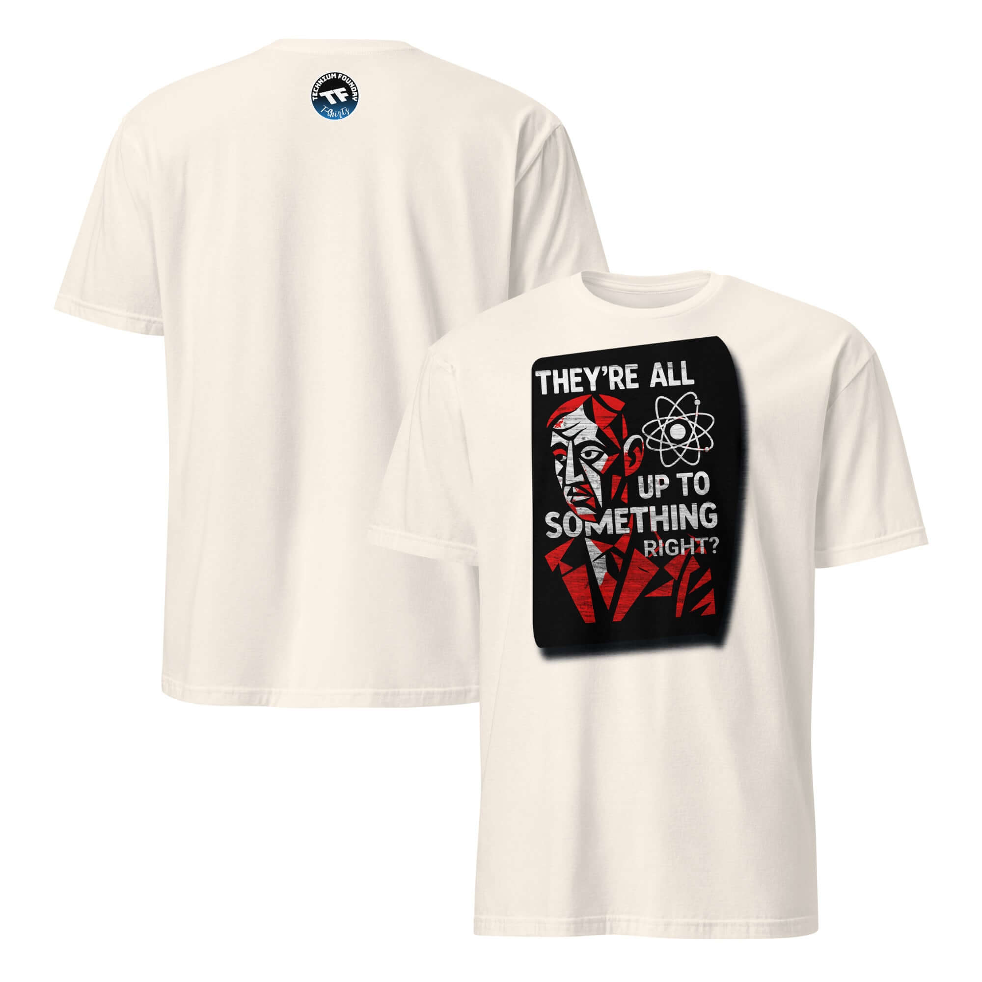 Short-sleeve unisex t-shirt with "THEY'RE ALL UP TO SOMETHING RIGHT?" design featuring scientific theme, ideal for skeptics.